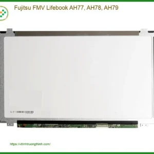 Màn hình Laptop Fujitsu FMV AH77 AH78 AH79 – Thay Lấy Ngay Tại Cửa Hàng TPHCM