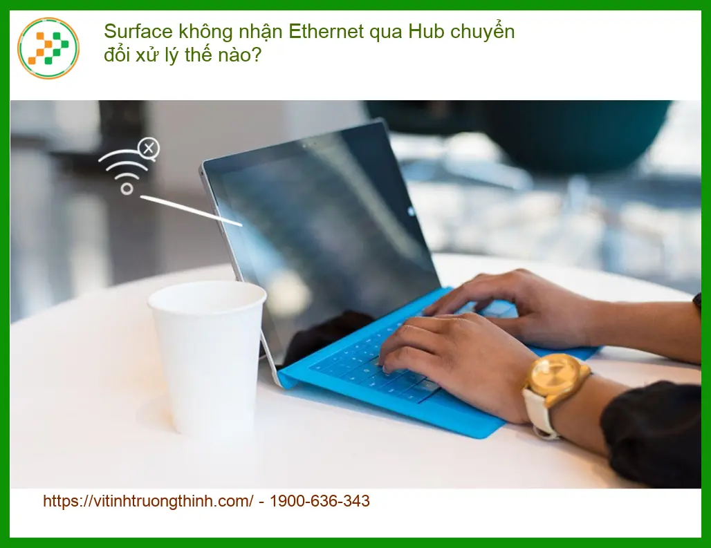 Surface không nhận Ethernet qua Hub xử lý? – Địa chỉ sửa Surface TPHCM