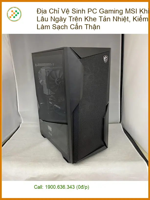 Vệ Sinh Máy Tính PC Gaming MSI Bụi Đọng Lâu Ngày – Trung tâm hỗ trợ TPHCM