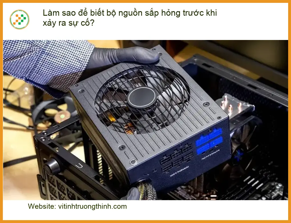 PC Làm sao để biết bộ nguồn sắp hỏng – Cách tự xử lý tại nhà?