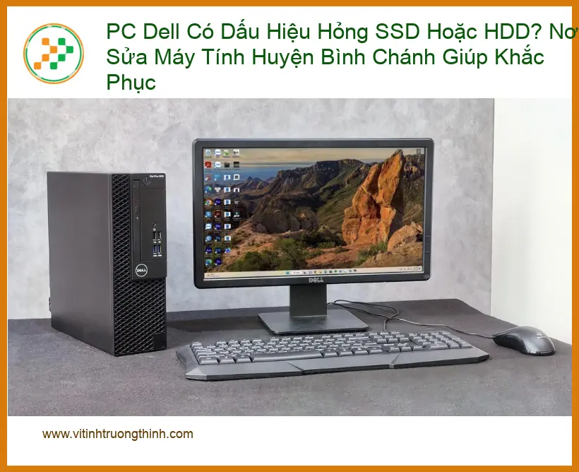 Sửa PC Dell hỏng SSD/HDD tại Bình Chánh – Trung tâm khắc phục uy tín