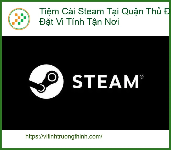 Cài Đặt Máy Tính Tiệm Steam Quận Thủ Đức – Dịch vụ tận nơi lấy liền