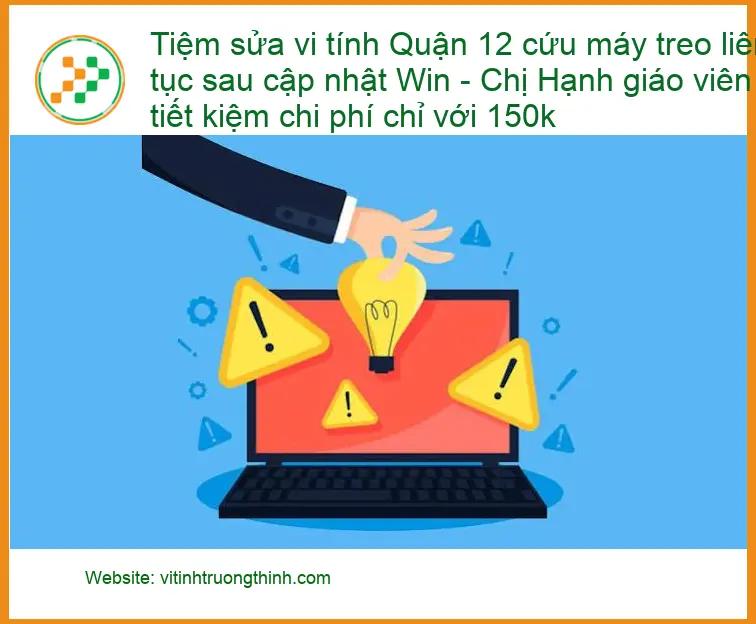 Sửa máy tính Quận 12 treo liên tục sau cập nhật Win – Địa chỉ hỗ trợ nhanh
